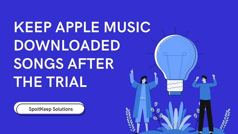 Keep Apple Music Downloaded Songs After the Trial