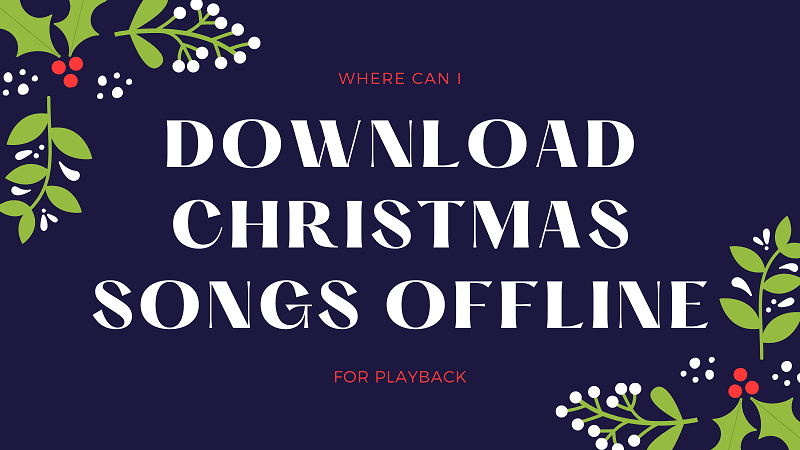 How to Download Christmas Songs for Offline Playback
